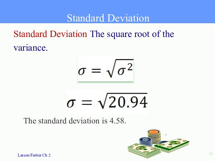 Standard Deviation Standard Deviation The square root of the variance. The standard deviation is 4.58.