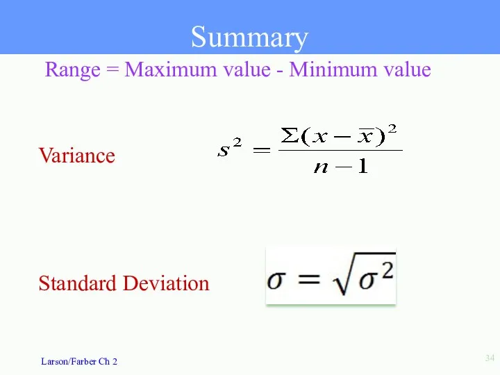 Summary Standard Deviation Range = Maximum value - Minimum value Variance