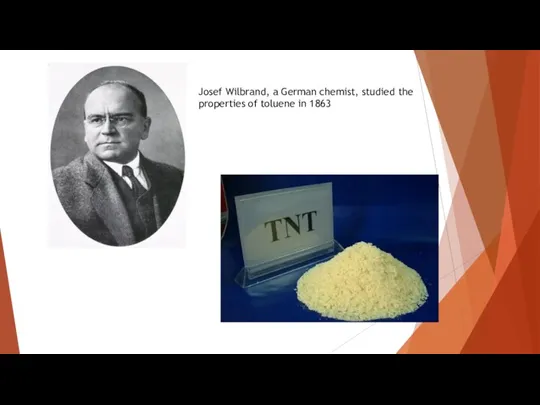 Josef Wilbrand, a German chemist, studied the properties of toluene in 1863