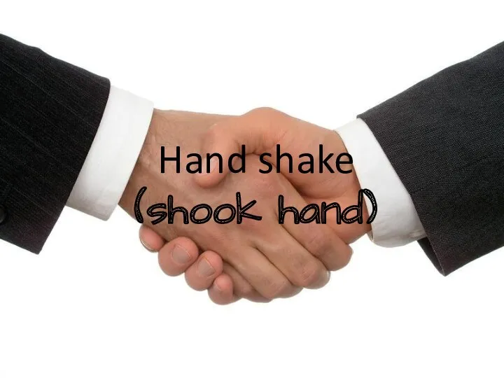 Hand shake (shook hand)