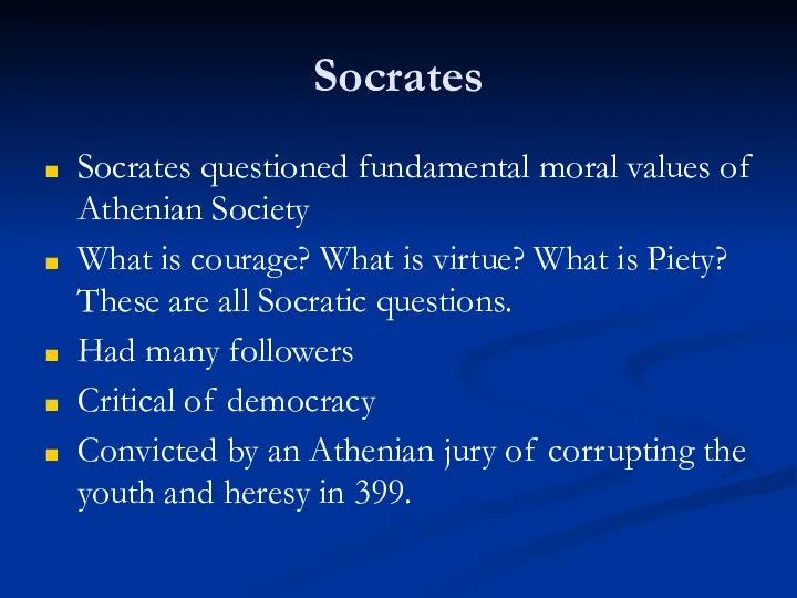 Socrates Socrates questioned fundamental moral values of Athenian Society What