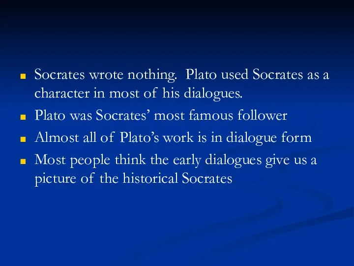 Socrates wrote nothing. Plato used Socrates as a character in