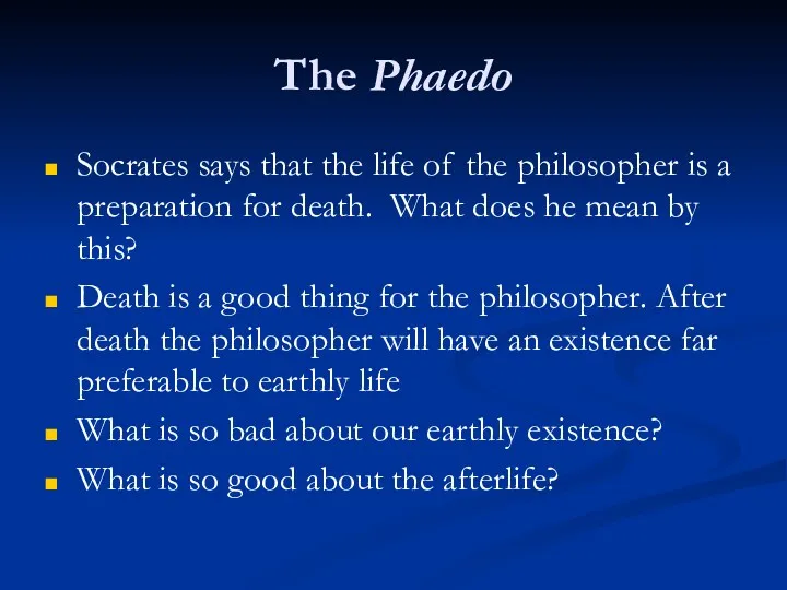 The Phaedo Socrates says that the life of the philosopher