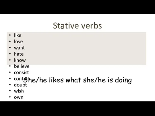 Stative verbs like love want hate know believe consist contain