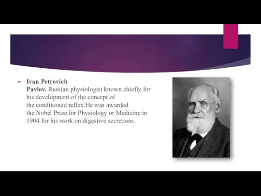 Ivan Petrovich Pavlov. Russian physiologist known chiefly for his development