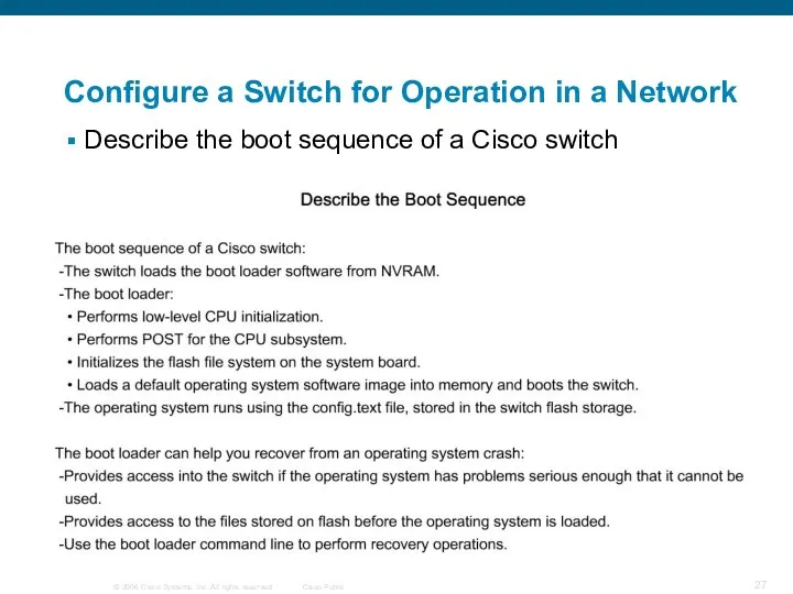 Configure a Switch for Operation in a Network Describe the boot sequence of a Cisco switch