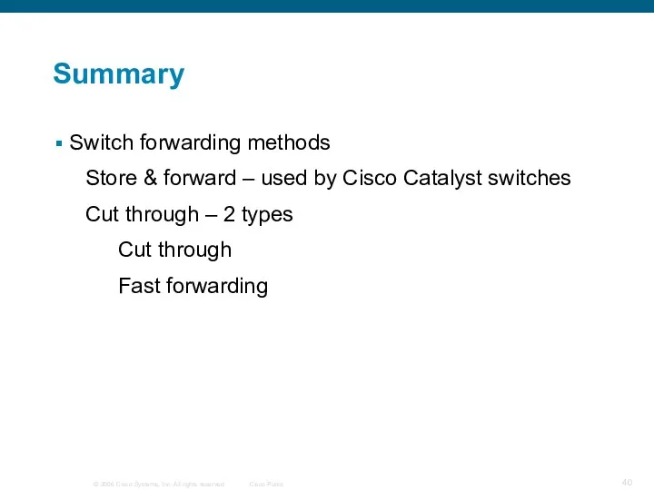 Summary Switch forwarding methods Store & forward – used by