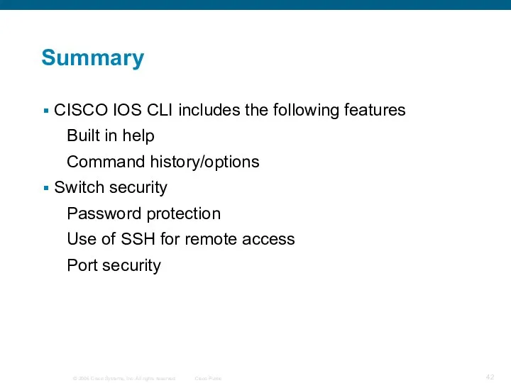 Summary CISCO IOS CLI includes the following features Built in