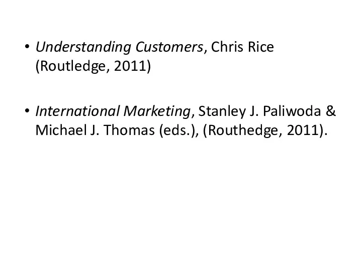 Understanding Customers, Chris Rice (Routledge, 2011) International Marketing, Stanley J.