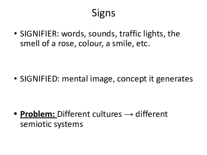 Signs SIGNIFIER: words, sounds, traffic lights, the smell of a rose, colour, a
