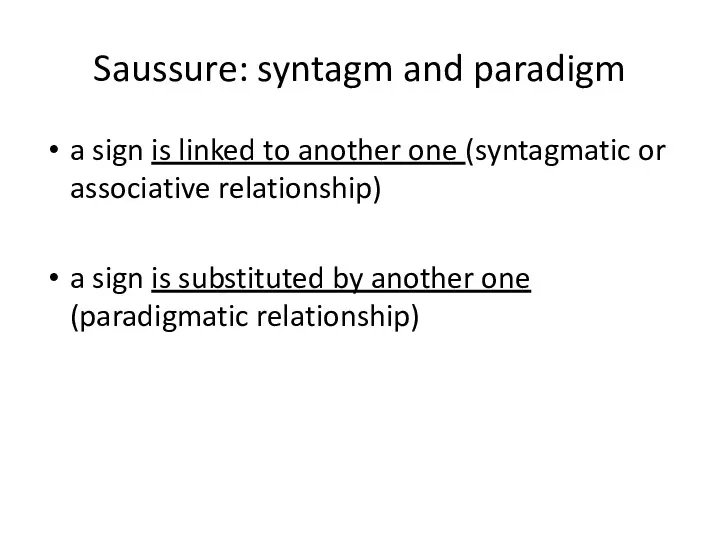Saussure: syntagm and paradigm a sign is linked to another one (syntagmatic or