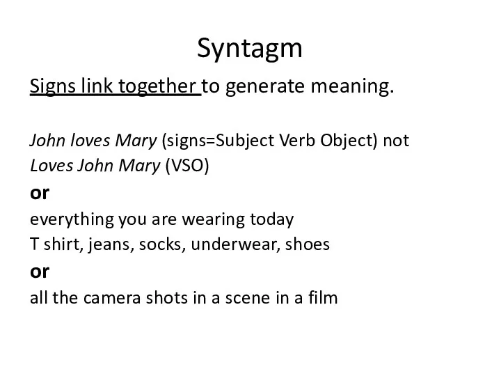 Syntagm Signs link together to generate meaning. John loves Mary (signs=Subject Verb Object)