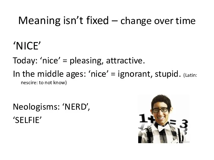 Meaning isn’t fixed – change over time ‘NICE’ Today: ‘nice’