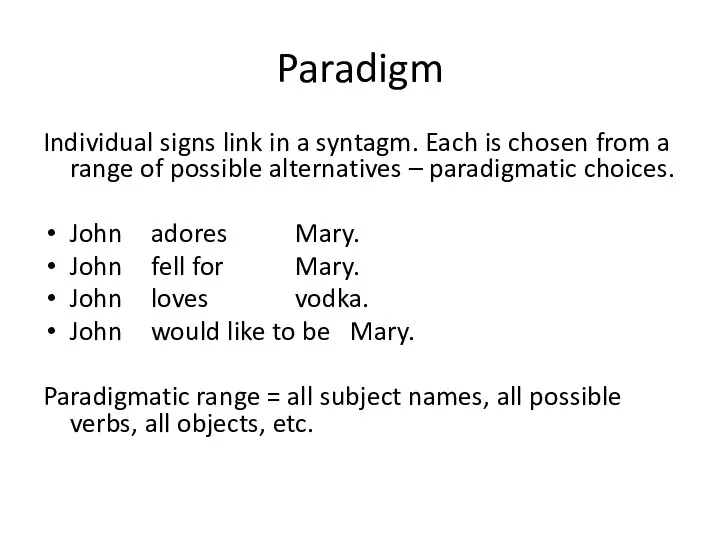 Paradigm Individual signs link in a syntagm. Each is chosen from a range