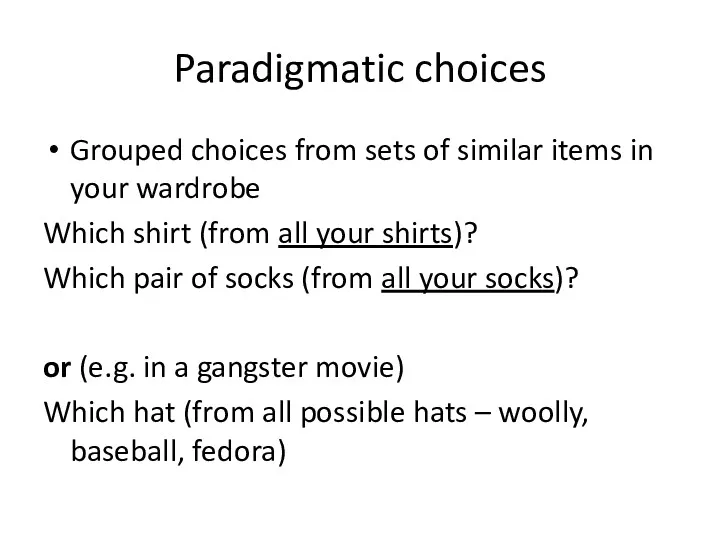 Paradigmatic choices Grouped choices from sets of similar items in your wardrobe Which