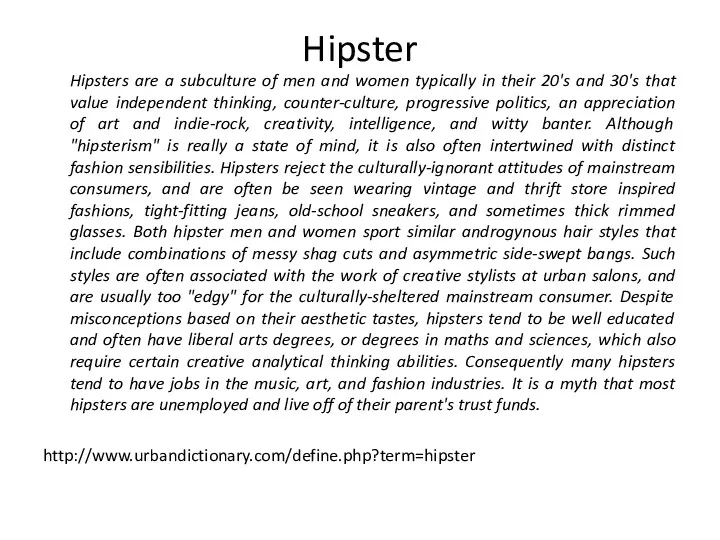 Hipster Hipsters are a subculture of men and women typically in their 20's