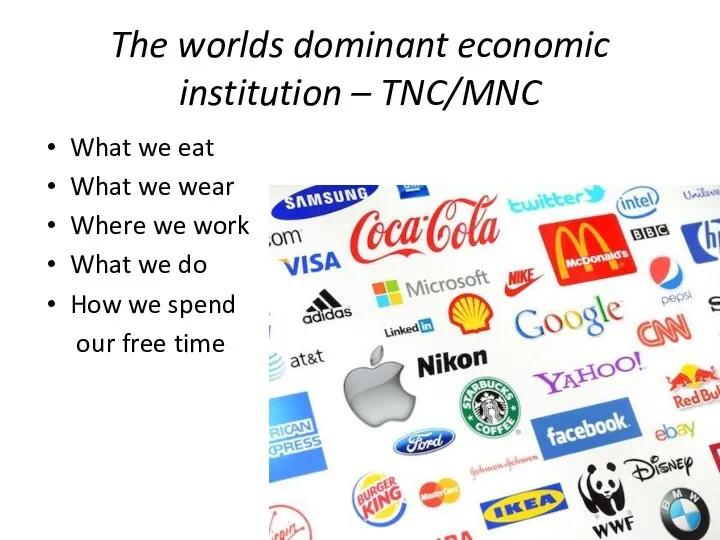 The worlds dominant economic institution – TNC/MNC What we eat What we wear