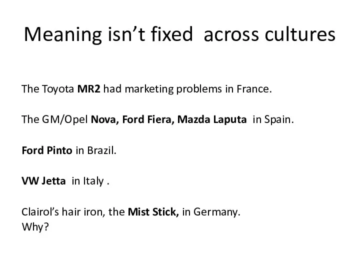 Meaning isn’t fixed across cultures The Toyota MR2 had marketing problems in France.