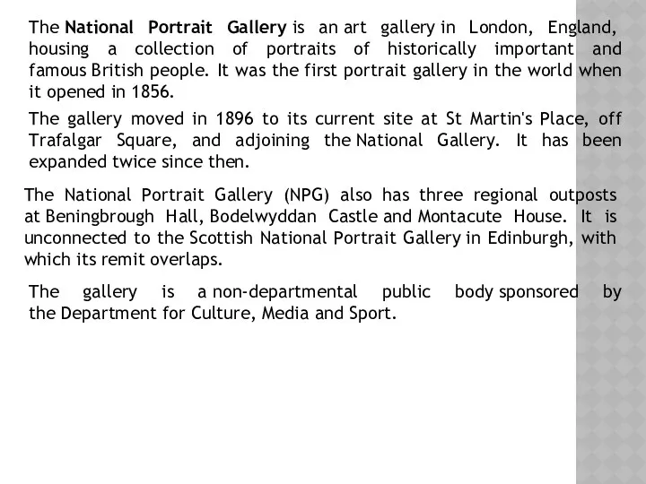 The National Portrait Gallery is an art gallery in London,