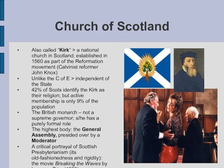 Church of Scotland Also called “Kirk“ > a national church in Scotland; established