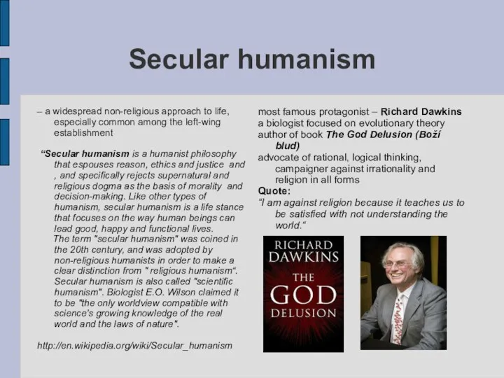 Secular humanism – a widespread non-religious approach to life, especially common among the