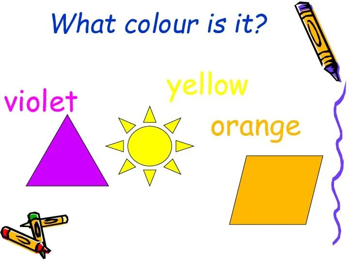 What colour is it? violet yellow orange