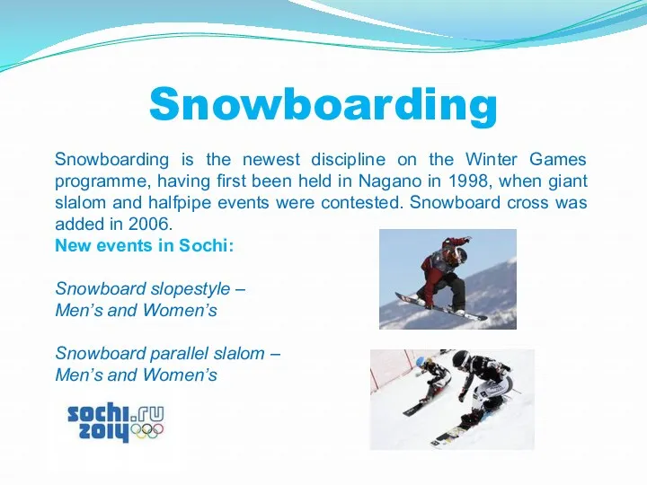 Snowboarding Snowboarding is the newest discipline on the Winter Games