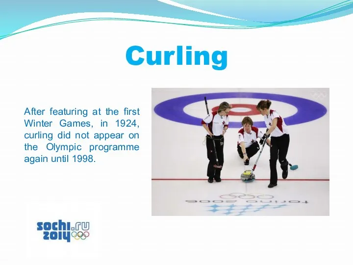 Curling After featuring at the first Winter Games, in 1924,