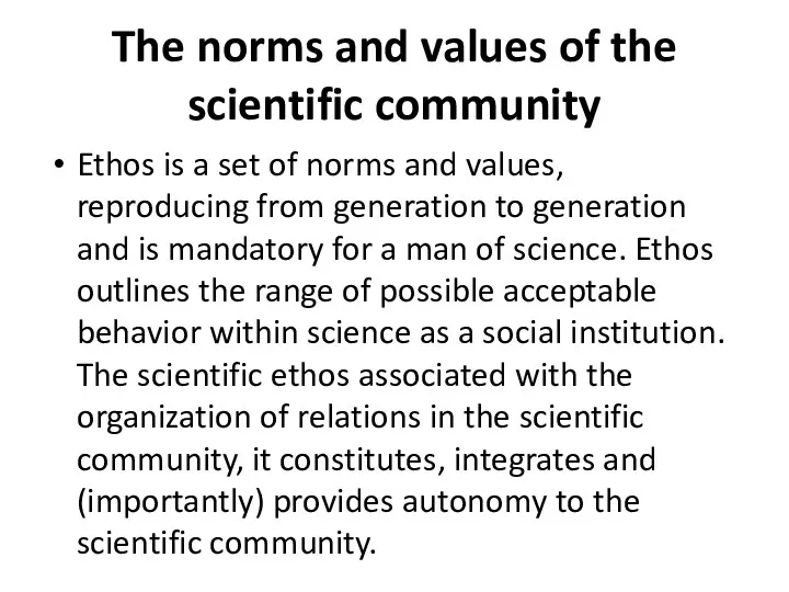 The norms and values of the scientific community Ethos is