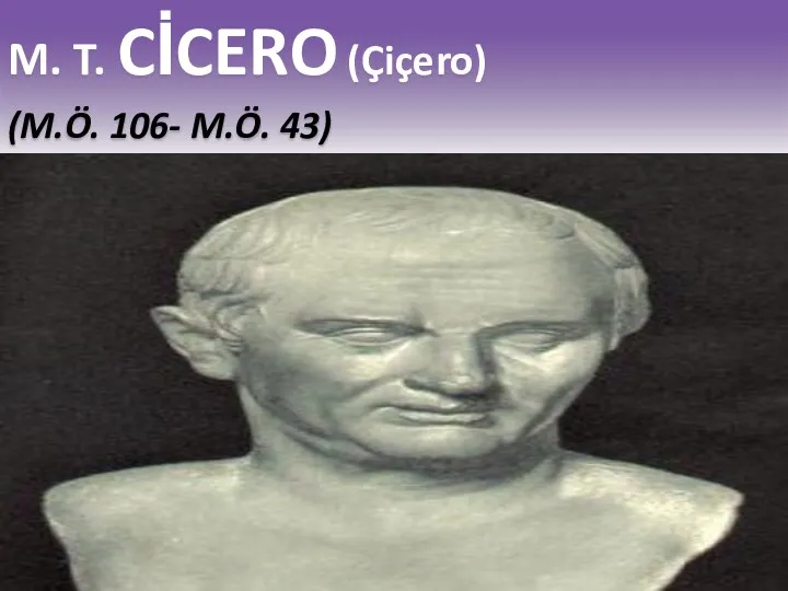 M. T. CİCERO (Çiçero) (M.Ö. 106- M.Ö. 43)