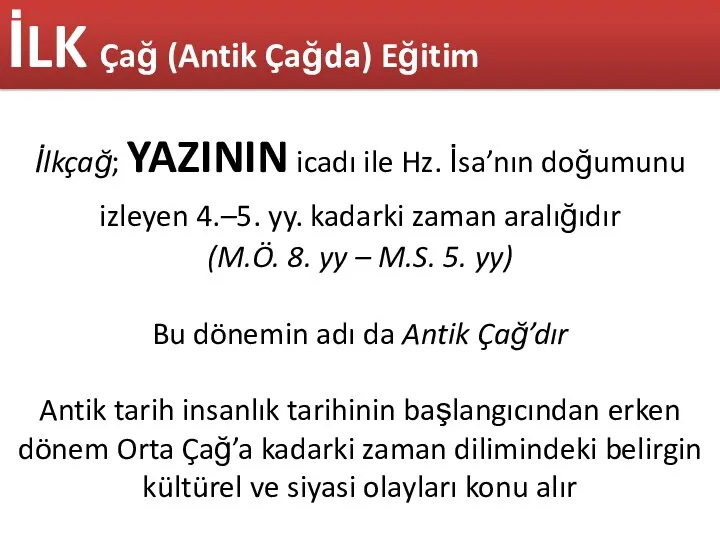 İlkçağ; YAZININ icadı ile Hz. İsa’nın doğumunu izleyen 4.–5. yy.