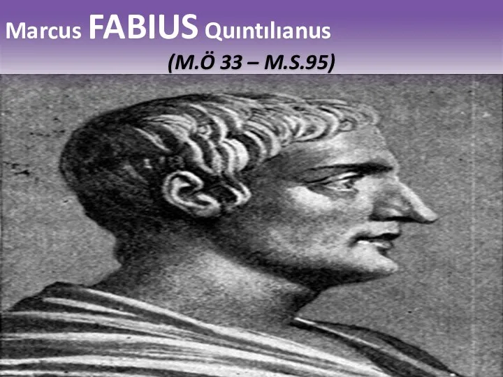 Marcus FABIUS Quıntılıanus (M.Ö 33 – M.S.95)