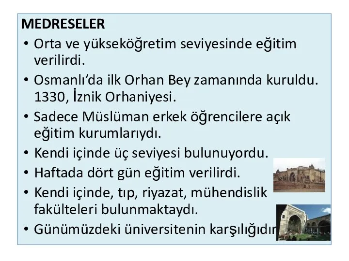 MEDRESELER Orta ve yükseköğretim seviyesinde eğitim verilirdi. Osmanlı’da ilk Orhan