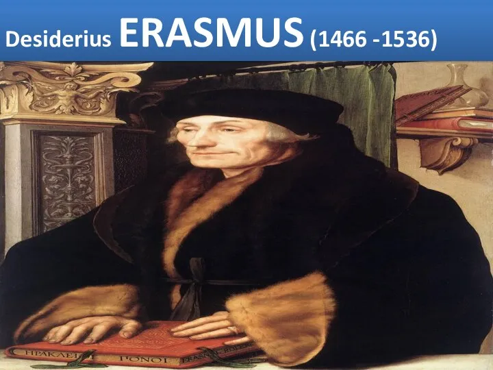 Desiderius ERASMUS (1466 -1536)