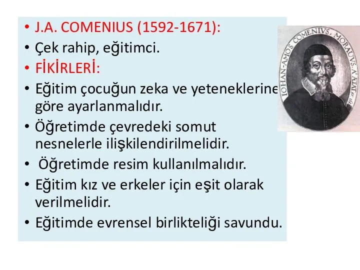 J.A. COMENIUS (1592-1671): Çek rahip, eğitimci. FİKİRLERİ: Eğitim çocuğun zeka