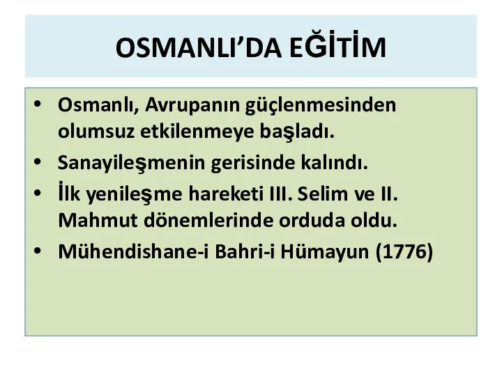 OSMANLI’DA EĞİTİM Osmanlı, Avrupanın güçlenmesinden olumsuz etkilenmeye başladı. Sanayileşmenin gerisinde