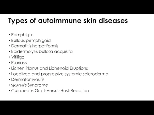 Types of autoimmune skin diseases Pemphigus Bullous pemphigoid Dermatitis herpetiformis