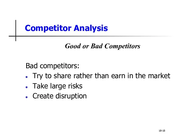 Competitor Analysis Good or Bad Competitors Bad competitors: Try to share rather than