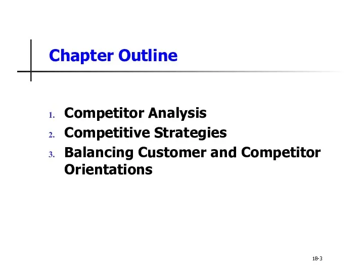 Chapter Outline Competitor Analysis Competitive Strategies Balancing Customer and Competitor Orientations 18-3