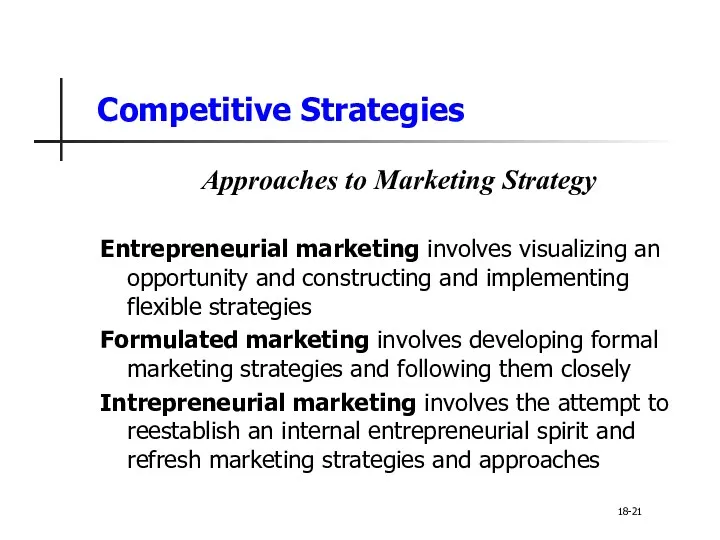 Competitive Strategies Approaches to Marketing Strategy Entrepreneurial marketing involves visualizing an opportunity and