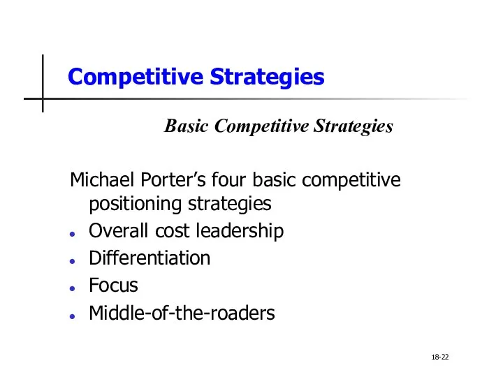 Competitive Strategies Basic Competitive Strategies Michael Porter’s four basic competitive positioning strategies Overall