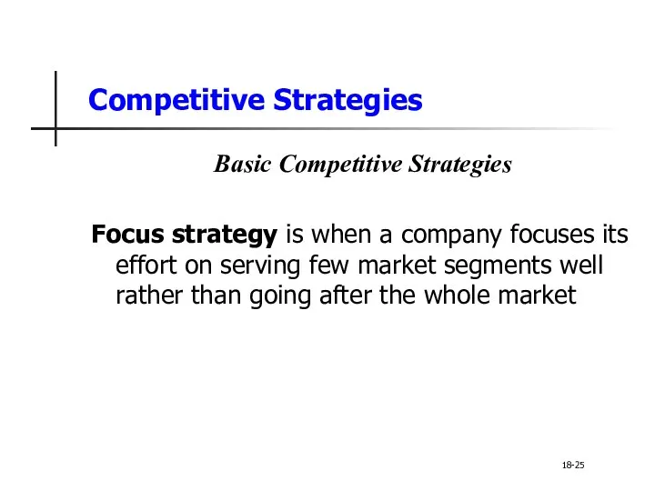 Competitive Strategies Basic Competitive Strategies Focus strategy is when a company focuses its