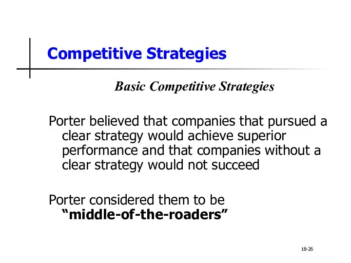 Competitive Strategies Basic Competitive Strategies Porter believed that companies that pursued a clear