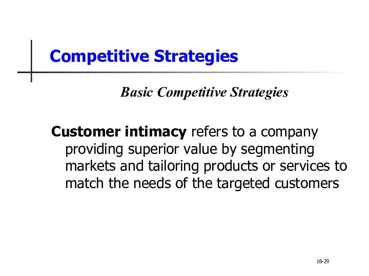 Competitive Strategies Basic Competitive Strategies Customer intimacy refers to a company providing superior