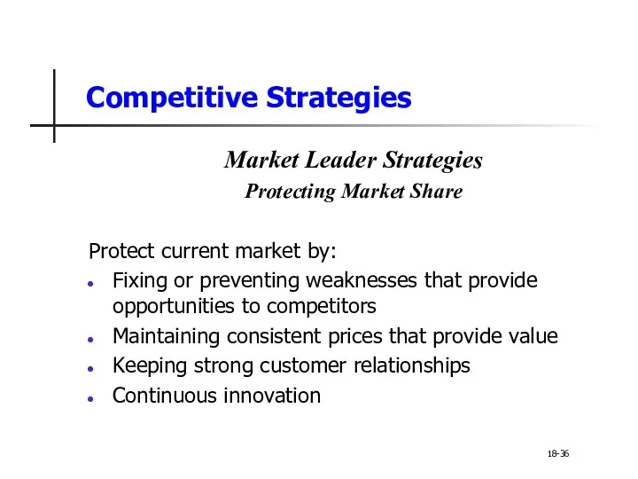 Competitive Strategies Market Leader Strategies Protecting Market Share Protect current market by: Fixing