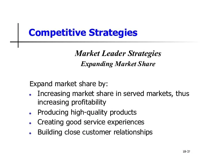 Competitive Strategies Market Leader Strategies Expanding Market Share Expand market share by: Increasing