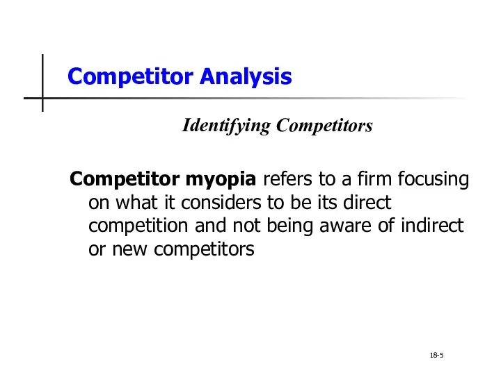 Competitor Analysis Identifying Competitors Competitor myopia refers to a firm focusing on what