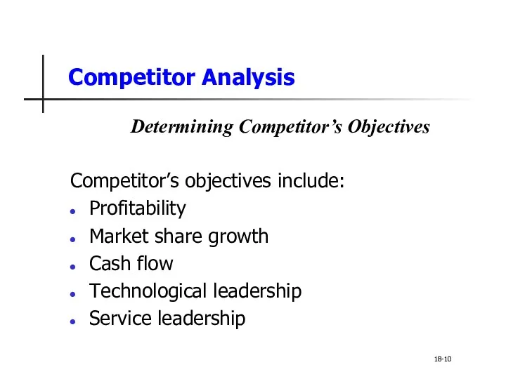 Competitor Analysis Determining Competitor’s Objectives Competitor’s objectives include: Profitability Market