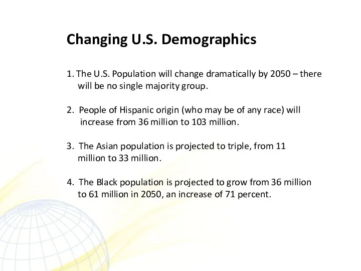 Changing U.S. Demographics 1. The U.S. Population will change dramatically