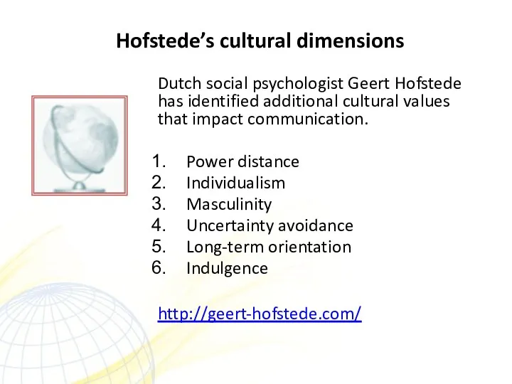 Hofstede’s cultural dimensions Dutch social psychologist Geert Hofstede has identified